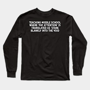 Teaching middle school Where 'pay attention' is translated Long Sleeve T-Shirt